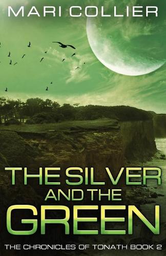 The Silver and the Green: (2 Chronicles of Tonath)