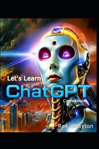 Let's Learn ChatGPT: A Short Course on ChatGPT