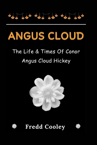 Angus Cloud: The Life & Times Of Conor Angus Cloud Hickey(Biographies from Fredd)