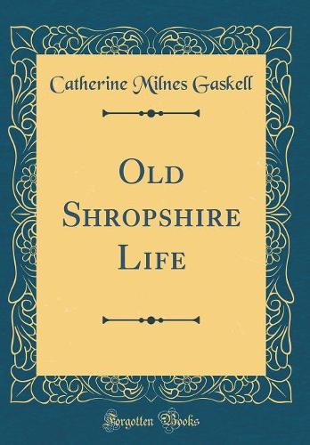 Old Shropshire Life (Classic Reprint)