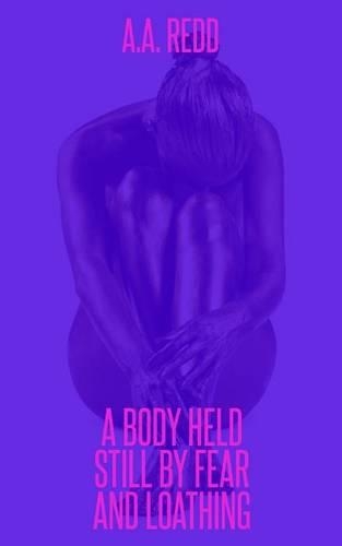 A Body Held Still By Fear And Loathing