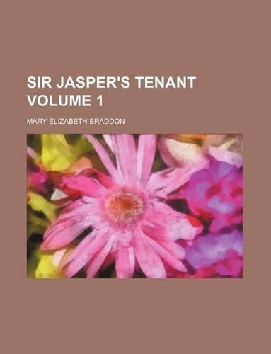 Sir Jasper's Tenant Volume 1