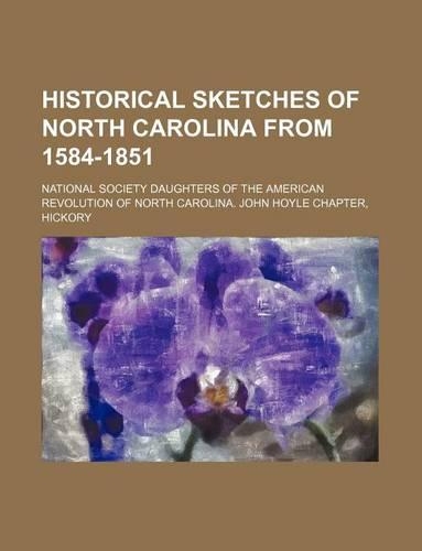 Historical Sketches of North Carolina from 1584-1851