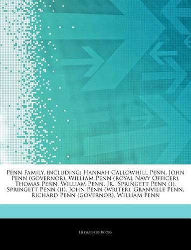 Articles on Penn Family, Including: Hannah Callowhill Penn, John Penn (Governor), William Penn (Royal Navy Officer), Thomas Penn, William Penn, Jr., Springett Penn (I), Springett Penn 