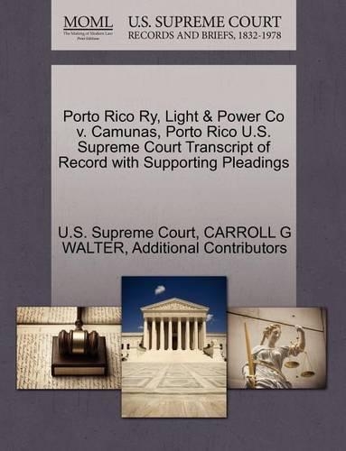 Porto Rico Ry, Light & Power Co V. Camunas, Porto Rico U.S. Supreme Court Transcript of Record with Supporting Pleadings