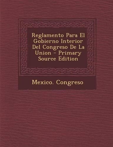 Reglamento Para El Gobierno Interior del Congreso de La Union