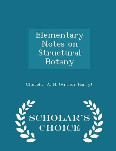 Elementary Notes on Structural Botany - Scholar's Choice Edition
