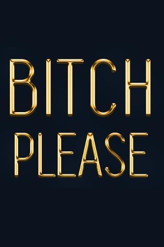 Bitch Please: Chic Gold & Dark Blue Notebook Show Them You're on to Them! Stylish Luxury Journal(16 Luxury Notebooks)