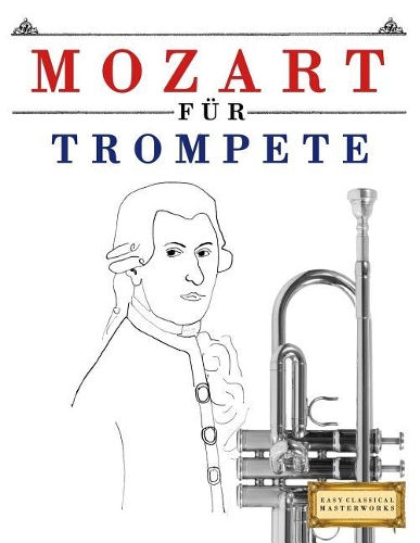 Mozart Für Trompete: 10 Leichte Stücke Für Trompete Anfänger Buch