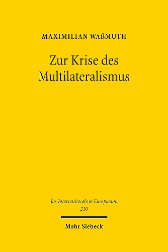 Zur Krise des Multilateralismus: Die Rolle von Narrativen und enttäuschten normativen Erwartungen(Jus Internationale et Europaeum)
