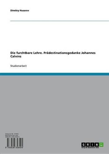 Die Furchtbare Lehre. Pradestinationsgedanke Johannes Calvins