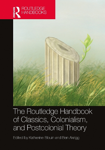The Routledge Handbook of Classics, Colonialism, and Postcolonial Theory: (Routledge Handbooks of Classics and Theory)