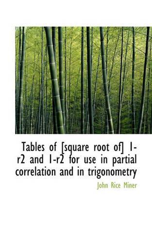Tables of [Square Root Of] 1-R2 and 1-R2 for Use in Partial Correlation and in Trigonometry