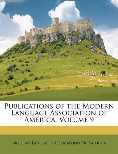 Publications of the Modern Language Association of America, Volume 9