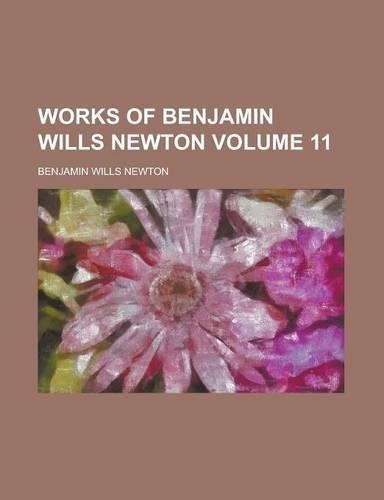 Works of Benjamin Wills Newton Volume 11