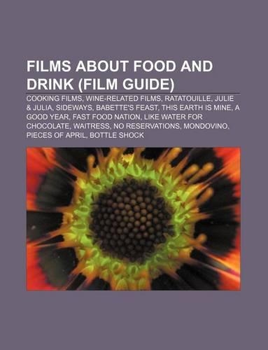 Films about Food and Drink (Film Guide): Cooking Films, Wine-Related Films, Ratatouille, Julie & Julia, Sideways, Babette's Feast