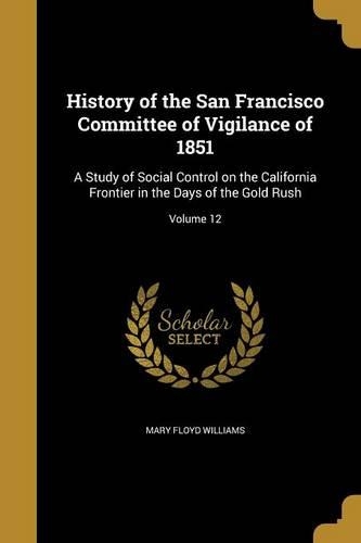 History of the San Francisco Committee of Vigilance of 1851