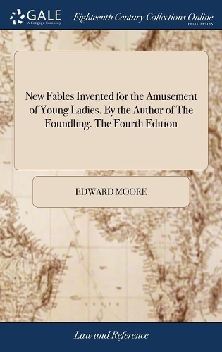 New Fables Invented for the Amusement of Young Ladies. by the Author of the Foundling. the Fourth Edition