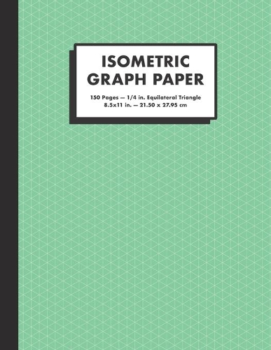 Isometric Graph Paper: 1/4 In. Equilateral Triangle Graph Notebook, 150 Pages, Large (8.5x11"), Green(6 Isometric Notebooks)