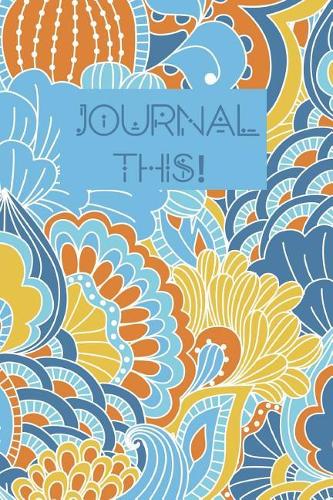 Journal This: 6x9 lined soft covered journal/diary/notebook