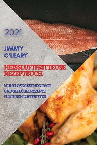 Heißluftfritteuse Rezeptbuch 2021 (German Edition of Air Fryer Recipes 2021)