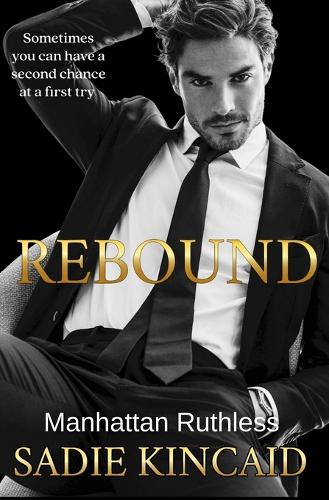 Rebound: A standalone, second chance romance(Manhattan Ruthless)