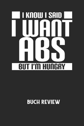 I KNOW I SAID I WANT ABS BUT I'M HUNGRY - Buch Review