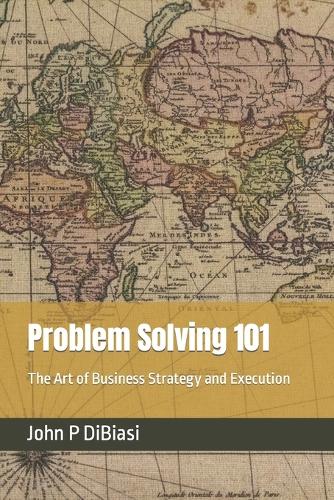 Problem Solving 101: The Art of Business Strategy and Execution