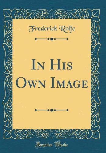 In His Own Image (Classic Reprint)