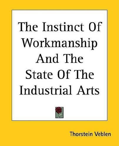 The Instinct of Workmanship and the State of the Industrial Arts