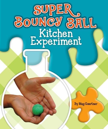 Super Bouncy Ball Kitchen Experiment: (Science Experiments in the Kitchen)