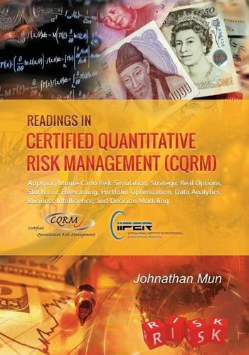 Readings in Certified Quantitative Risk Management (CQRM): Applying Monte Carlo Risk Simulation, Strategic Real Options, Stochastic Forecasting, Portfolio Optimization, Data Analytics, Business Intelligence,