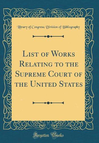 List of Works Relating to the Supreme Court of the United States (Classic Reprint)