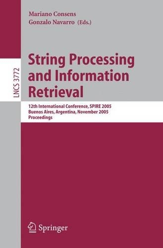 String Processing and Information Retrieval: 12th International Conference, SPIRE 2005, Buenos Aires, Argentina, November 2-4, 2005, Proceedings(3772 Lecture Notes in Computer Science)