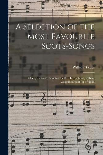 A Selection of the Most Favourite Scots-songs