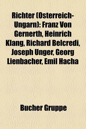 Richter (Osterreich-Ungarn): Franz Von Gernerth, Heinrich Klang, Richard Belcredi, Joseph Unger, Georg Lienbacher, Emil Hacha