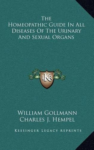The Homeopathic Guide in All Diseases of the Urinary and Sexual Organs