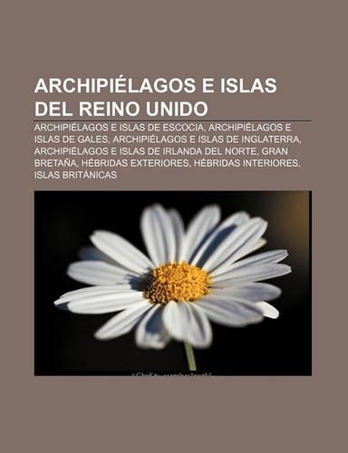 Archipielagos E Islas del Reino Unido: Archipielagos E Islas de Escocia, Archipielagos E Islas de Gales, Archipielagos E Islas de Inglaterra