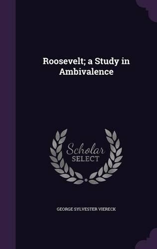 Roosevelt; a Study in Ambivalence