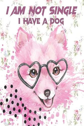 I Am Not Single I Have A Dog: Cute Dog Unicron Notebook with Blank Lined Pages For Dog Lover For Journaling, Note Taking And Jotting Down Ideas, Gift ... 6x9 Unique Diary - 100 B