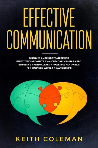 Effective Communication: Discover Amazing Strategies to Effectively Negotiate & Handle Conflicts Like a Pro. Influence & Persuade with Powerful Nlp Tactics for Business, Wor(3 Speak Fearlessly)