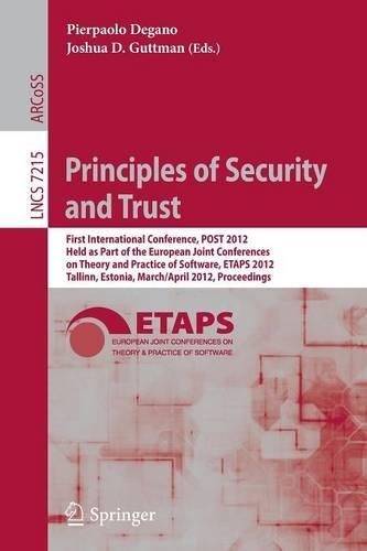 Principles of Security and Trust: First International Conference, POST 2012, Held as Part of the European Joint Conferences on Theory and Practice of Software, ETAPS 2012, Tallinn, E(7215 Lecture Notes in Computer Science)