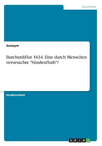 Burchardiflut 1634. Eine durch Menschen verursachte "Sündenfluth"?