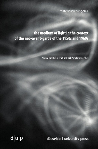 The Medium of Light in the Context of the Neo-avant-garde of the 1950s and 1960s: (Materialisierungen)
