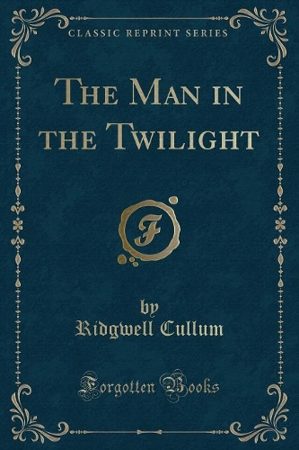 The Man in the Twilight (Classic Reprint)