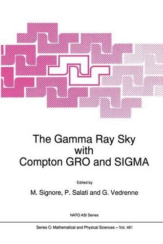 The Gamma Ray Sky with Compton GRO and SIGMA: (461 NATO Science Series C)