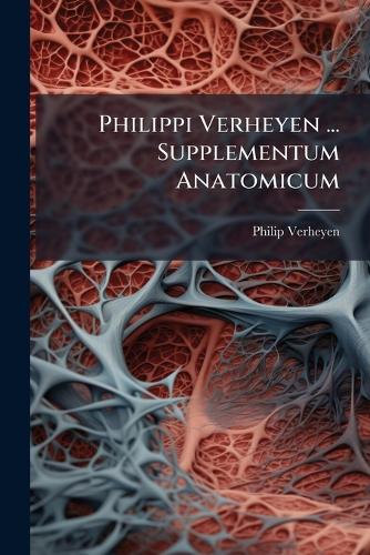 Philippi Verheyen ... Supplementum Anatomicum