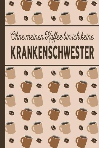Ohne meinen Kaffee bin ich keine Krankenschwester