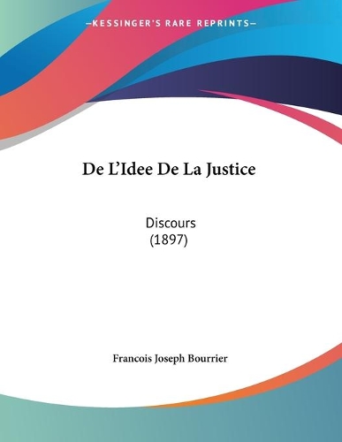 De L'Idee De La Justice: Discours (1897)