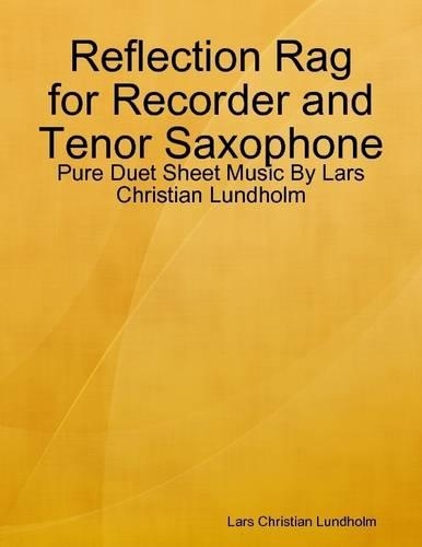 Reflection Rag for Recorder and Tenor Saxophone - Pure Duet Sheet Music by Lars Christian Lundholm
